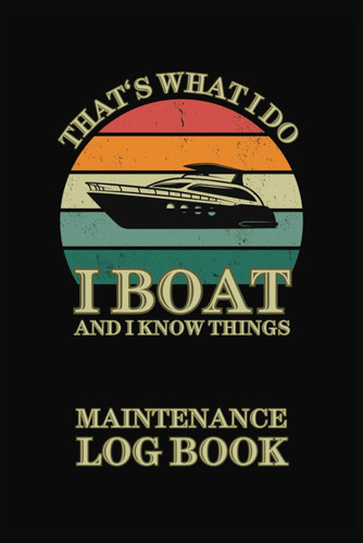 Boat Maintenance Log Book I Boat and I Know Things