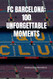Fc Barcelona: 100 Unforgettable Moments
