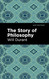 The Story of Philosophy: The Lives and Opinions of the Greater