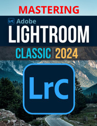 Mastering Lightroom Classic 2024