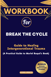 Workbook for Break the Cycle: Guide to Healing Intergenerational