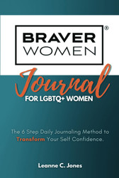 Braver Women Journal for LGBTQ+ Women: The 6 Step Daily Method to