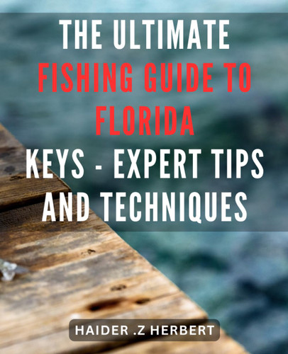 The Ultimate Fishing Guide to Florida Keys - Expert Tips and