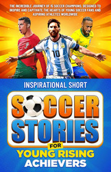 Inspirational Short Soccer Stories for Young Rising Achievers