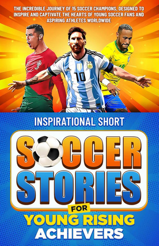 Inspirational Short Soccer Stories for Young Rising Achievers
