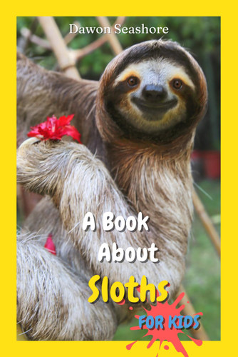 A Book About Sloths For Kids: Beautiful photos interesting facts and