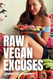 Raw Vegan Excuses: The Top 30 Reasons We Struggle to Eat a Healthy