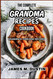 The Complete Grandma Recipes Cookbook