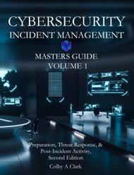 Cybersecurity Incident Management Masters Guide: Volume 1 -