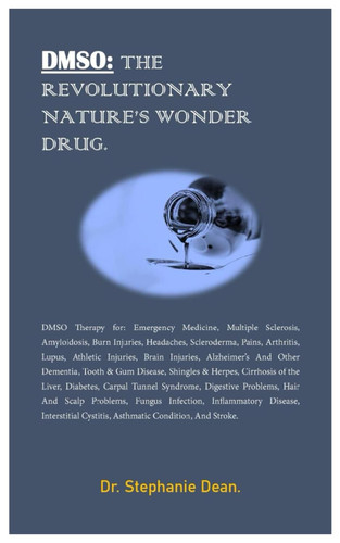 Dmso: the Revolutionary Nature'S Wonder Drug.: Dmso Therapy For:
