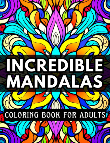 Incredible Mandalas: coloring book for adults