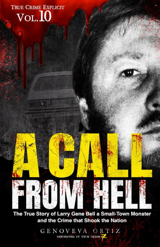 A Call from Hell: The True Story of Larry Gene Bell a Small-Town