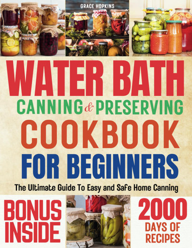 Water Bath Canning and Preserving Cookbook for Beginners