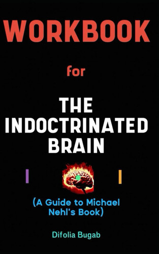Workbook for The Indoctrinated Brain By Michael Nehl