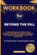Workbook for Beyond the Pill: