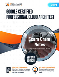 Google Certified Professional Cloud Architect Exam Cram Notes