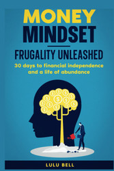 Money Mindet. Frugality Unleashed: 30 days to financial independence