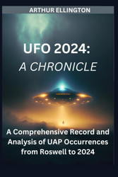 UFO 2024: A CHRONICLE: A Comprehensive Record and Analysis of UAP