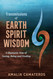 Transmissions of Earth Spirit Wisdom: A Shamanic Way of Seeing Being