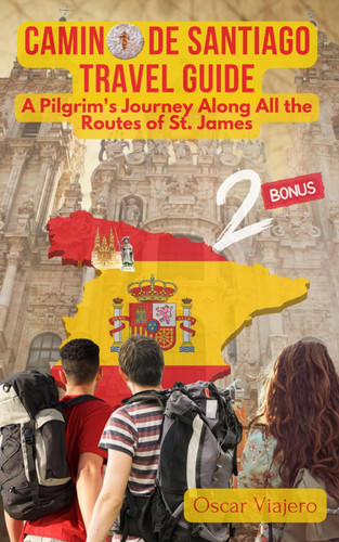 Camino de Santiago Travel Guide: A Pilgrim's Journey Along All the
