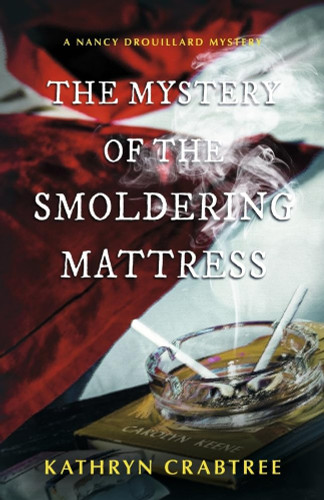 The Mystery of the Smoldering Mattress: A Nancy Drouillard Mystery
