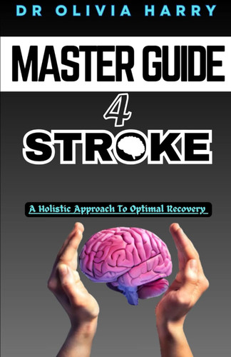 Master Guide for Stroke: a Holistic Approach to Recovery