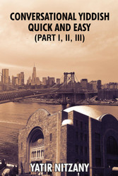 Conversational Yiddish Quick and Easy: Part 1 2 and 3: The Most