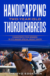 Handicapping Two-Year-Old Thoroughbreds: Consistently Pick Winners in