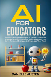 AI FOR EDUCATORS: Embrace New Technologies to Enrich Curriculum
