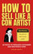 How to Sell Like a Con Artist: 26 Tricks To Persuade Customers and