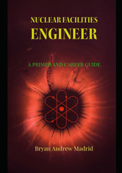 Nuclear Facilities Engineer: A Primer and Career Guide