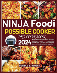 Ninja Foodi Possible Cooker Pro Cookbook 2024