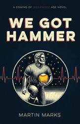 We Got Hammer: A Coming of (Advanced) Age Novel