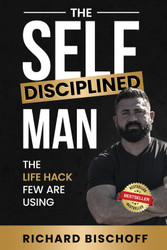 The Self-Disciplined Man: The Life Hack Few Are Using