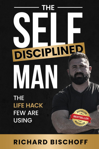 The Self-Disciplined Man: The Life Hack Few Are Using