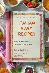 Italian Baby Recipes: Simple and quick recipes from Italy for a