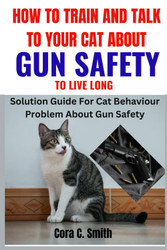 How to Train and Talk to Your Cat About Gun Safety to Live Long