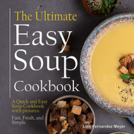 The Ultimate Easy Soup Cookbook: A Quick and Easy Soup Cookbook with