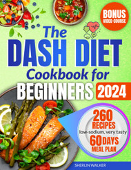 DASH Diet Cookbook for Beginners: Guide to lower blood pressure and