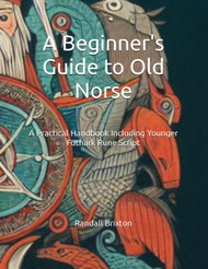 A Beginner's Guide to Old Norse: A Practical Handbook Including