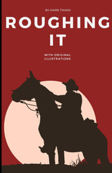 Roughing It: An Original and Unabridged Edition
