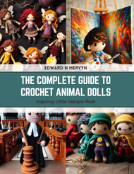 The Complete Guide to Crochet Animal Dolls