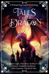 Tales of the Dragon: A Whispering Castell Anthology Vol. 2