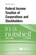 Federal Income Taxation of Corporations and Stockholders in a Nutshell Federal Income Taxation of Corporations and Stockholders in a Nutshell