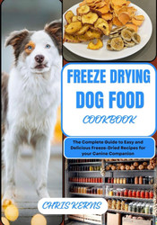 Freeze Drying Dog Food Cookbook
