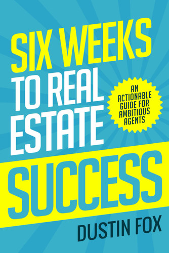 Six Weeks to Real Estate Success: An Actionable Guide For Ambitious