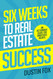 Six Weeks to Real Estate Success: An Actionable Guide For Ambitious