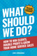 What Should We Do?: How to Win Clients Double Profit & Grow Your Home