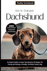 How To Train Your Dachshund