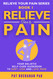 Relieve Your Pain: Your Holistic Self-Care Guidebook to Hurt Less and